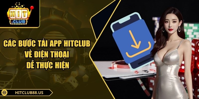 Các bước tải app Hitclub về điện thoại dễ thực hiện